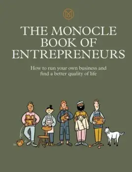 The Monocle Book of Entrepreneurs. How to run your own business and find a better quality of life, Hardback/Joe Pickard