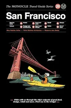 The Monocle Travel Guide to San Francisco: The Monocle Travel Guide Series, Hardcover/Tyler Brule