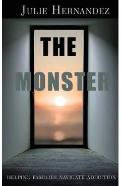 The Monster: Helping Families Navigate Addiction - Julie Hernandez