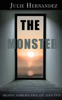 The Monster: Helping Families Navigate Addiction, Paperback/Julie Hernandez