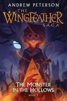 The Monster in the Hollows: The Wingfeather Saga Book 3, Hardcover/Andrew Peterson