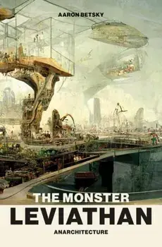 The Monster Leviathan. Anarchitecture, Paperback/Aaron Betsky
