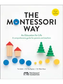The Montessori Way, Revised and Expanded. An Education for Life; A Comprehensive Guide for Parents and Teachers, Paperback/Dr. Robin Howe