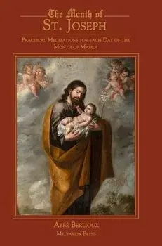 The Month of St. Joseph: Practical Meditations for each Day of the Month of March, Hardcover/Abbe Berlioux