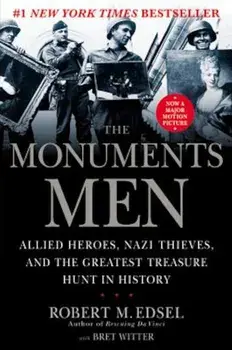 The Monuments Men: Allied Heroes, Nazi Thieves, and the Greatest Treasure Hunt in History, Hardcover/Robert M. Edsel