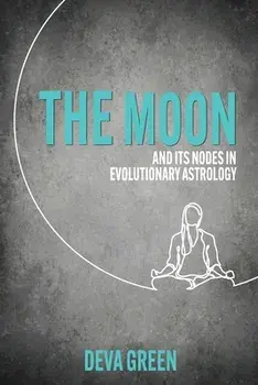 The Moon and its Nodes in Evolutionary Astrology, Paperback/Deva Green