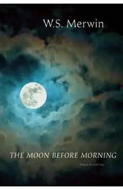 The Moon Before Morning - W. S. Merwin