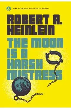 The Moon Is a Harsh Mistress - Robert A. Heinlein