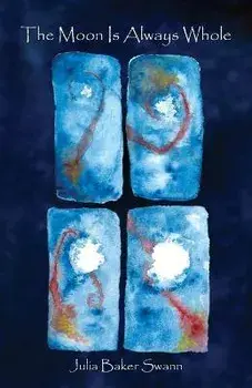 The Moon Is Always Whole, Paperback/Julia Baker Swann