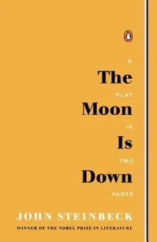 The Moon Is Down: A Play in Two Parts, Paperback/John Steinbeck