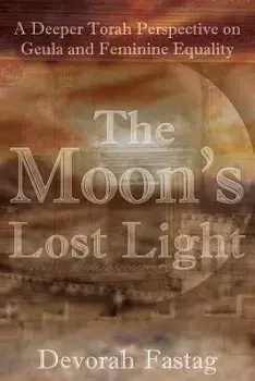 The Moon's Lost Light: Redemption and Feminine Equality, Paperback/Devorah Fastag