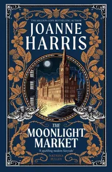The Moonlight Market. Romantasy meets Romeo and Juliet in this spellbinding modern fairytale from the million-copy bestseller, Paperback/Joanne Harris