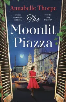 The Moonlit Piazza. The sweeping World War 2 saga and sequel to The Village Trattoria, Paperback/Annabelle Thorpe