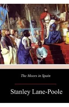 The Moors in Spain - Stanley Lane-poole
