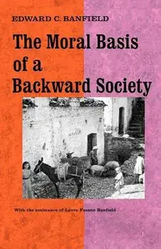 The Moral Basis of a Backward Society, Paperback/Edward C. Banfield