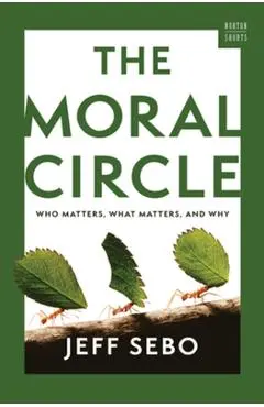 The Moral Circle: Who Matters, What Matters, and Why - Jeff Sebo