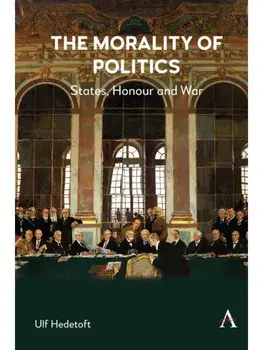 The Morality of Politics. States, Honour and War, Paperback/Ulf Hedetoft