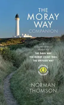 The Moray Way Companion. A Comprehensive Guide to The Dava Way, The Moray Coast Trail and the Speyside Way, Paperback/Norman Thomson