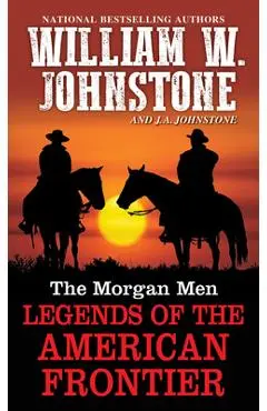 The Morgan Men: Legends of the American Frontier - William W. Johnstone
