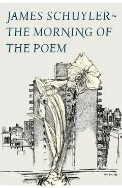 The Morning of the Poem - James Schuyler