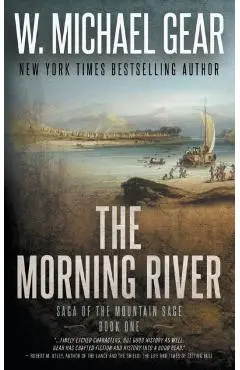 The Morning River: Saga of the Mountain Sage, Book One: A Classic Historical Western Series - W. Michael Gear