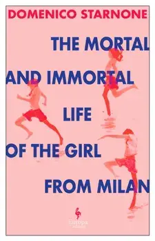 The Mortal and Immortal Life of the Girl from Milan. The new novel by acclaimed and bestselling Italian novelist, Paperback/Domenico Starnone
