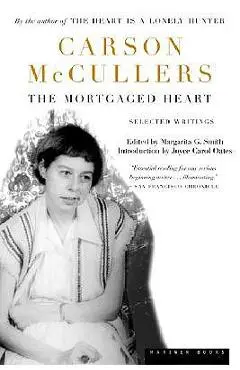The Mortgaged Heart: Selected Writings - Carson Mccullers