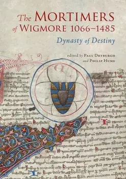 The Mortimers of Wigmore, 1066-1485. Dynasty of Destiny, Hardback/***