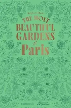 The Most Beautiful Gardens of Paris, Paperback/Stephane Marie