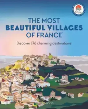 The Most Beautiful Villages of France. Discover 176 Charming Destinations, Paperback/Les Plus Beaux Villages de France