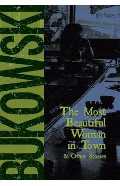 The Most Beautiful Woman in Town - Charles Bukowski