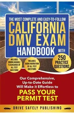 The Most Complete and Easy-to-Follow California DMV Exam Handbook With 250 Practice Questions - Drive Safely Publishing
