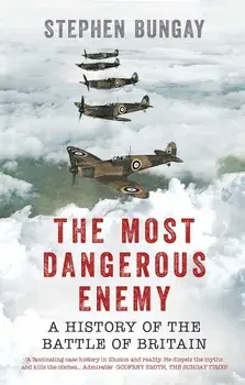 The Most Dangerous Enemy: A History of the Battle of Britain, Paperback/Stephen Bungay