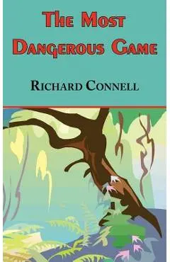 The Most Dangerous Game - Richard Connell's Original Masterpiece - Richard Connell