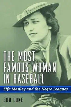 The Most Famous Woman in Baseball: Effa Manley and the Negro Leagues, Hardcover/Bob Luke