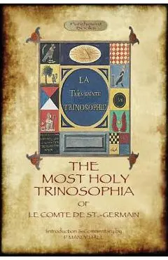 The Most Holy Trinosophia - with 24 additional illustrations, omitted from the original 1933 edition (Aziloth Books) - Le Comte De St -germain