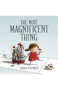The Most Magnificent Thing - Ashley Spires