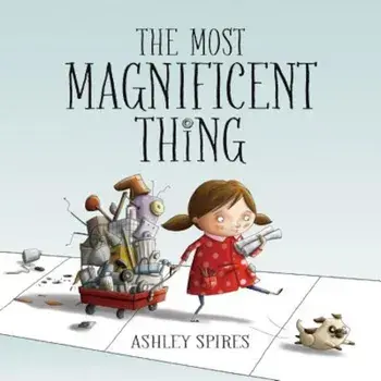 The Most Magnificent Thing, Hardcover/Ashley Spires