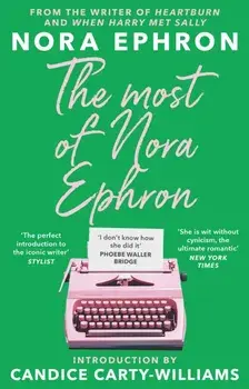 The Most of Nora Ephron. The ultimate anthology of essays, articles and extracts from her greatest work, with a foreword by Candice Carty-Williams, Paperback/Nora Ephron