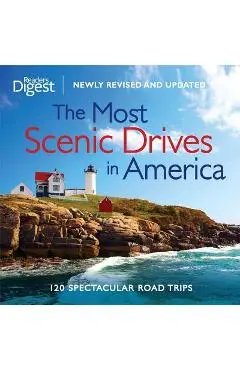The Most Scenic Drives in America, Newly Revised and Updated: 120 Spectacular Road Trips - Editors Of Reader's Digest