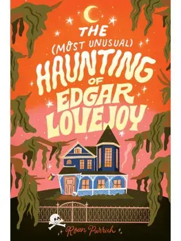The Most Unusual Haunting of Edgar Lovejoy. A Delightful Opposites Attract Cosy Romance, Paperback/Roan Parrish