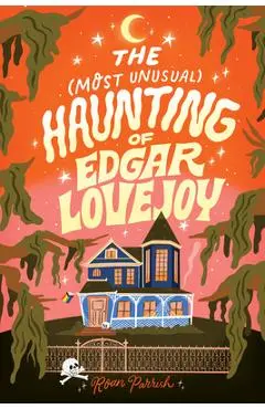 The Most Unusual Haunting of Edgar Lovejoy - Roan Parrish