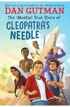 The (Mostly) True Story of Cleopatra's Needle - Dan Gutman