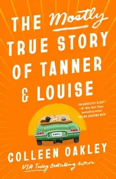 The Mostly True Story Of Tanner & Louise, Paperback/Colleen Oakley