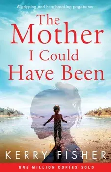 The Mother I Could Have Been: A gripping and heartbreaking page turner, Paperback/Kerry Fisher