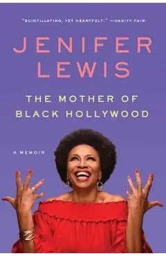 The Mother of Black Hollywood: A Memoir - Jenifer Lewis