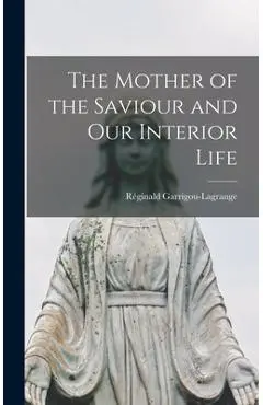 The Mother of the Saviour and Our Interior Life - Réginald 1877-1 Garrigou-lagrange