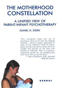 The Motherhood Constellation. A Unified View of Parent-Infant Psychotherapy, Paperback/Daniel N. Stern