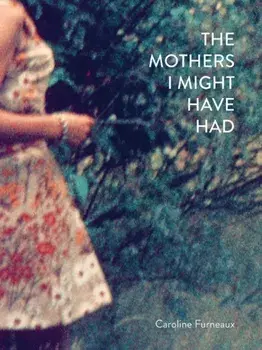 The Mothers I Might Have Had, Hardback/Caroline Furneaux
