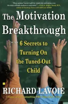 The Motivation Breakthrough: 6 Secrets to Turning on the Tuned-Out Child, Paperback/Richard Lavoie